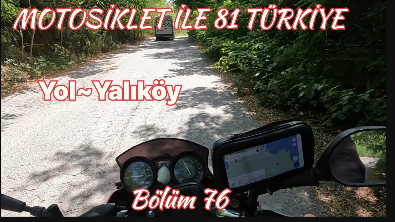 Yol~Yalıköy.Motosiklet ile 81 İl Türkiye gezisi/Bölüm 76