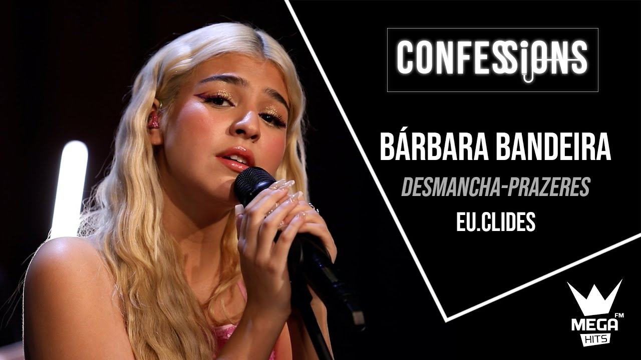 Confessions | Bárbara Bandeira - Desmancha-Prazeres (Eu.Clides)