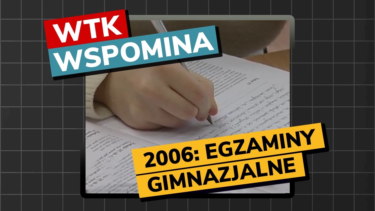 2008: EGZAMINY GIMNAZJALNE (WTK wspomina #20)
