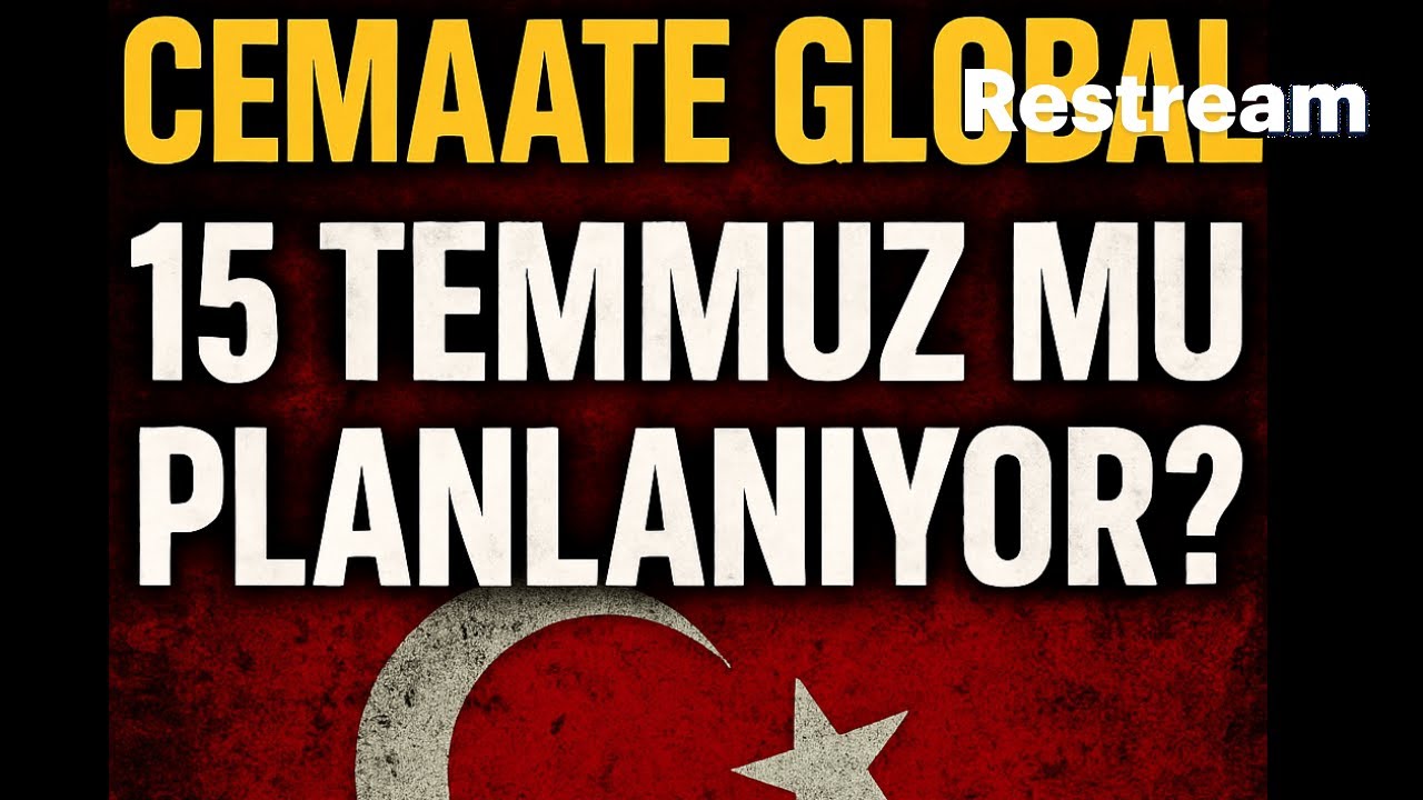 CEMAATE GLOBAL 15 TEMMUZ MU PLANLANIYOR?