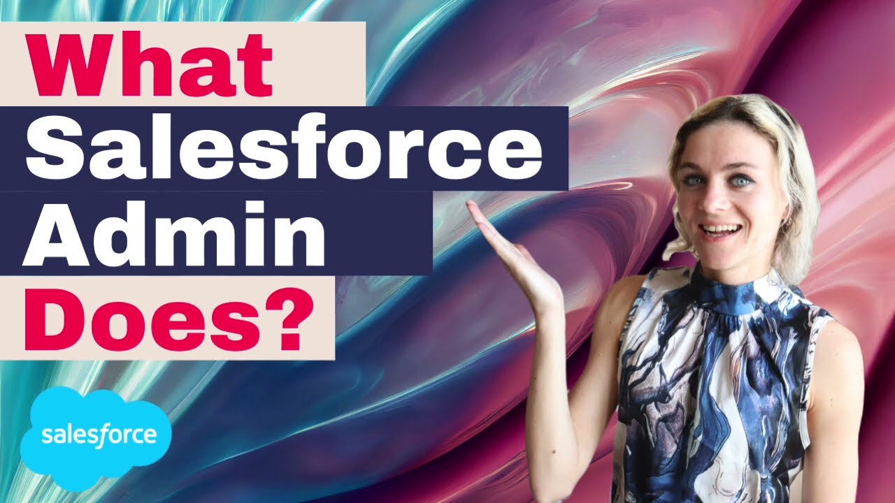 What is a Salesforce Administrator? AND What Does a Salesforce Admin Do?