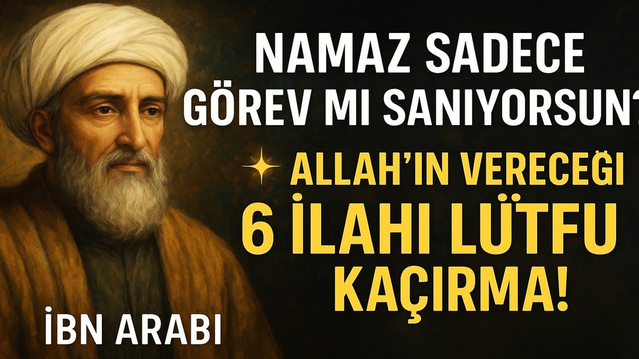 Namaz Sadece Görev mi Sanıyorsun? 💫 Allah’ın Vereceği 6 İlahi Lütfu Kaçırma! | İbn Arabi