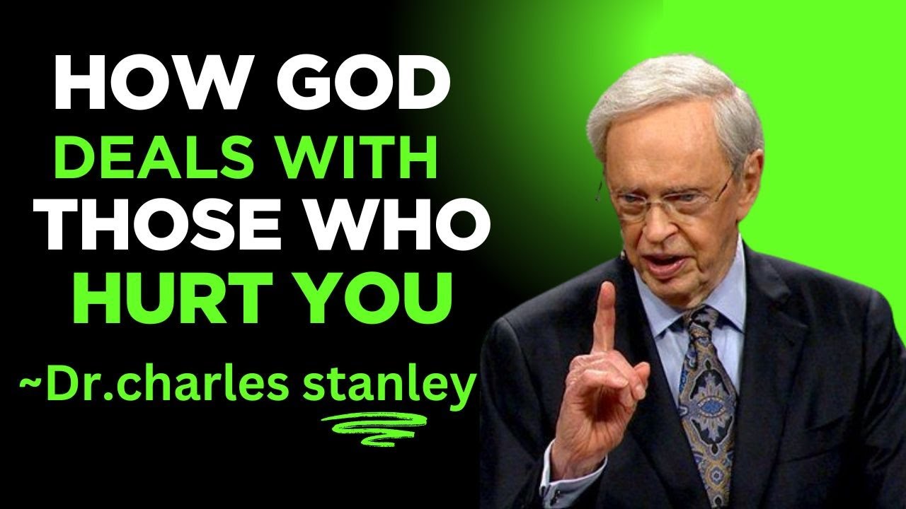 HOW GOD DEALS WITH THOES WHO HURT YOU| DR.CHARLES STANLEY| Motivational Speech