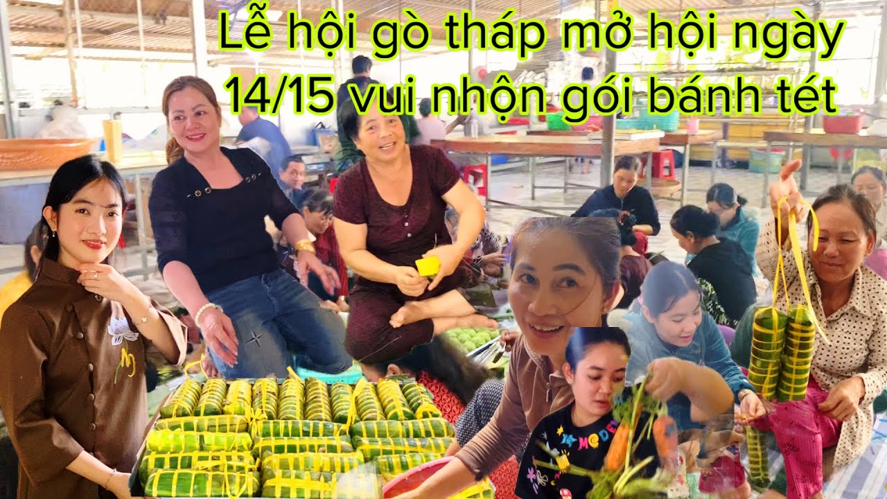 Lễ hội gò tháp mở hội bà con gơm về ngày hội chung tay gói bánh ngày vô lễ 14/15 Chánh lễ 