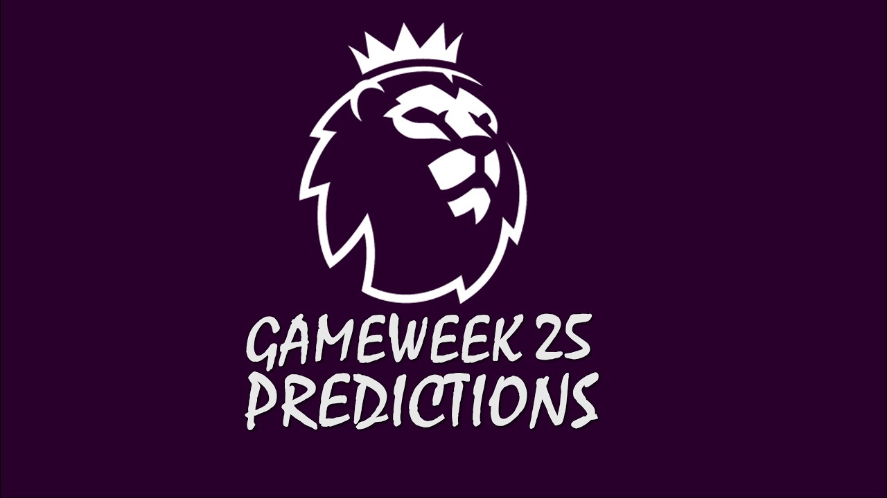 PREMIER LEAGUE SCORE PREDICTIONS GAMEWEEK 25