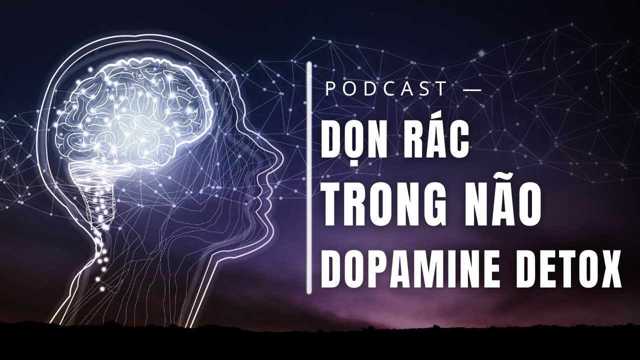 Dopamine Detox | Dọn Rác TRONG NÃO Của Bạn