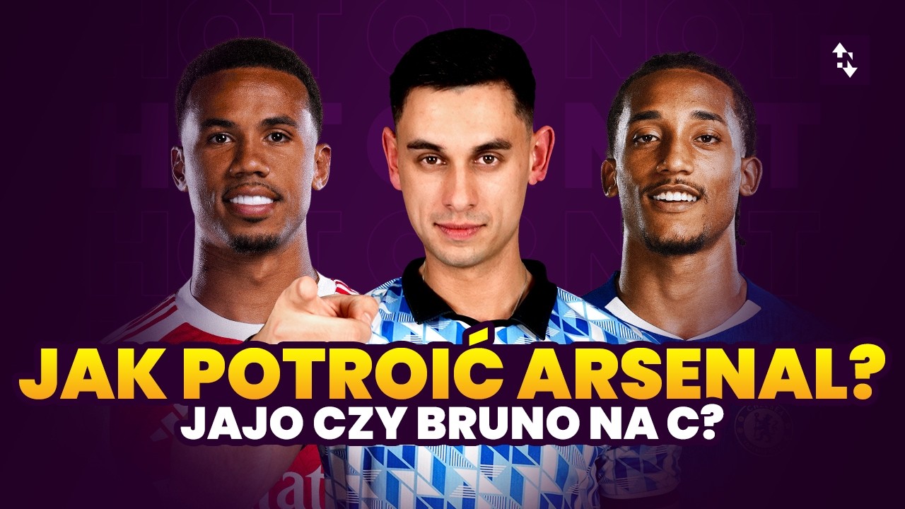ARSENAL Z DGW! KTO ZA SAKĘ? BRUNO CZY JAJO NA C? | DYLEMATY PRZED GW25 HOT OR NOT 2025/26