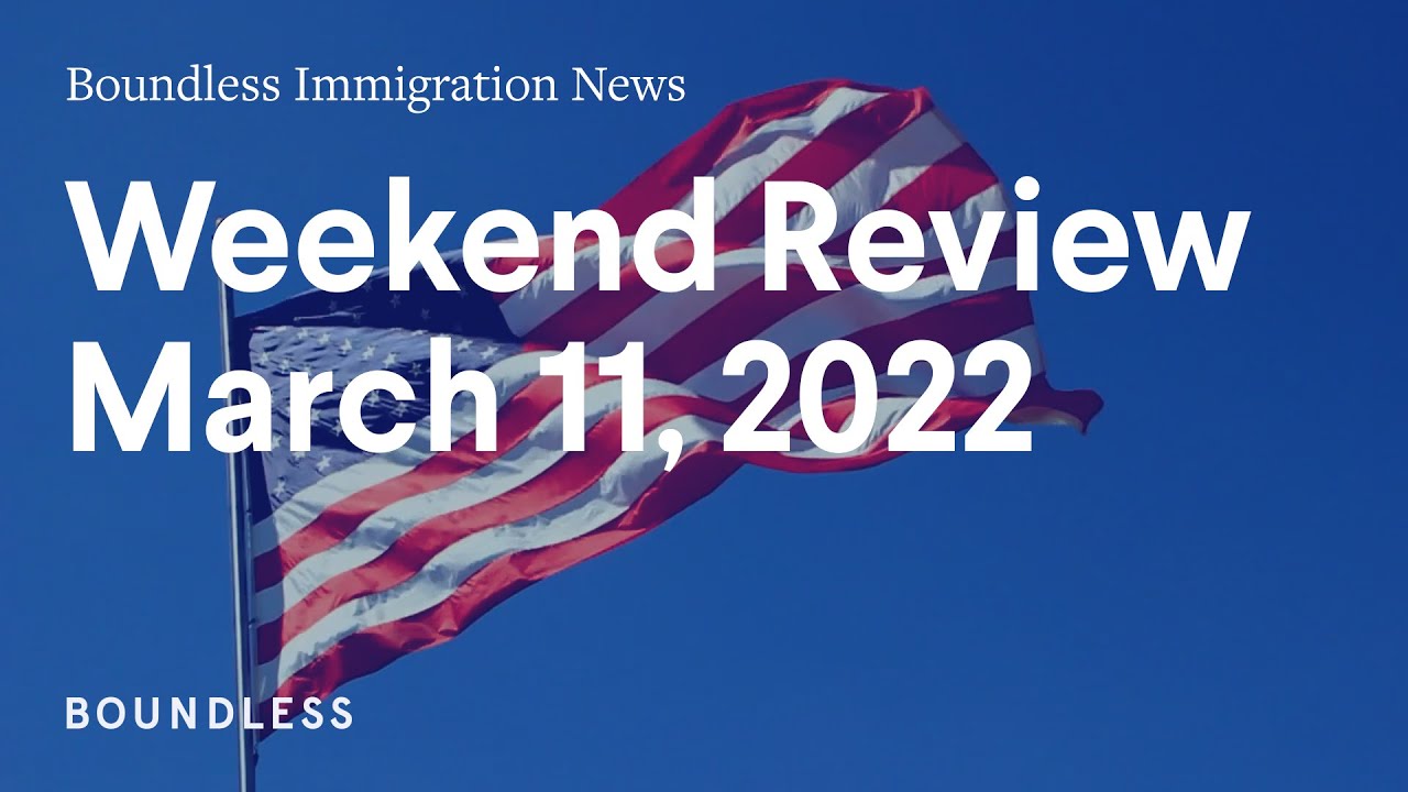 Boundless Immigration News: Weekend Review | March 11, 2022