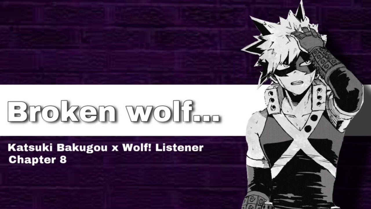 Broken Wolf... || Katsuki Bakugou x Wolf! Listener || Chapter 8