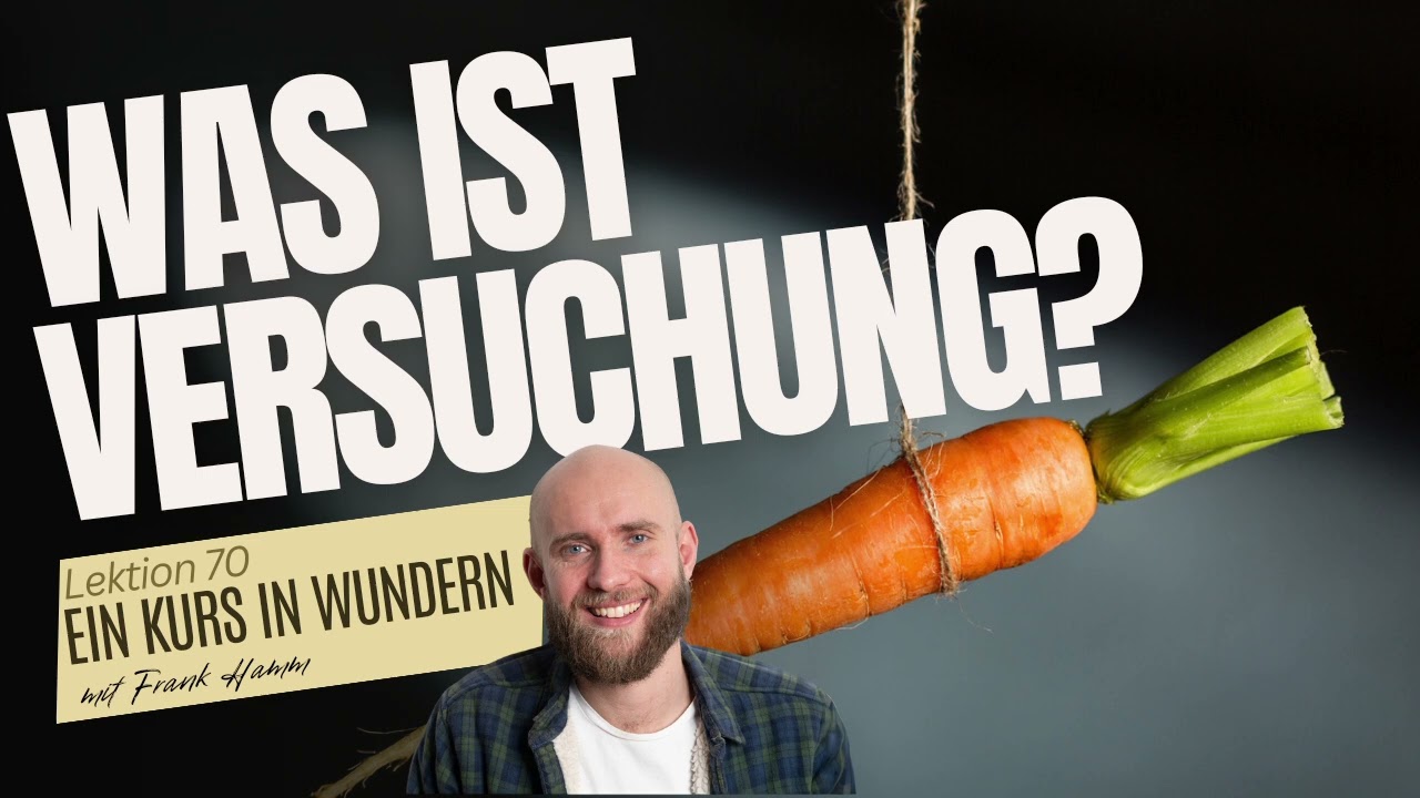Lektion 70 - Was ist Versuchung? - Ein Kurs in Wundern mit Frank Hamm