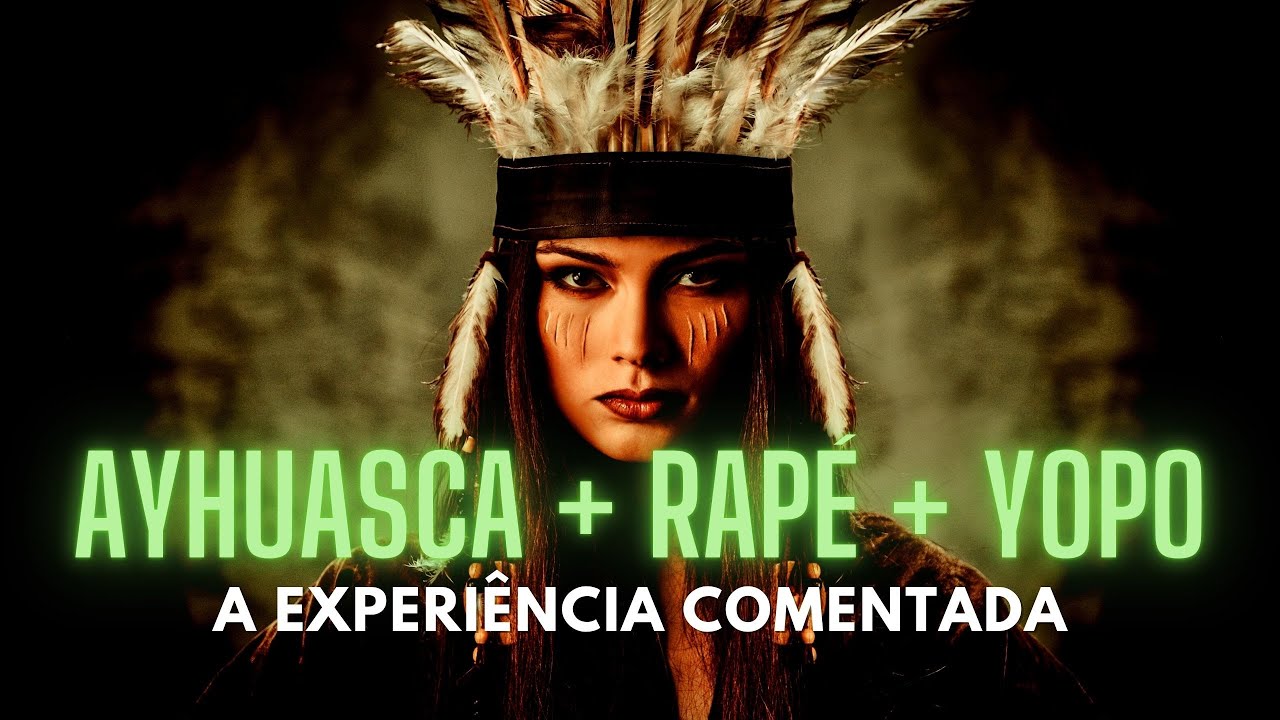O chá alucinógeno ayahuasca experiência comentada com Rapé e Yopo.