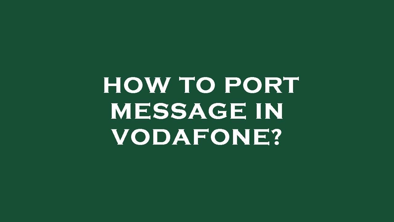 How to port message in vodafone?