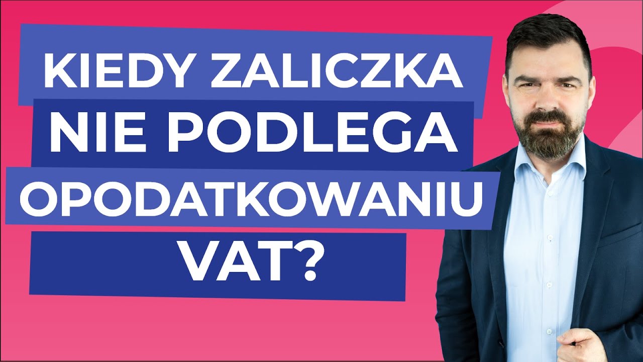 Kiedy zaliczka nie podlega opodatkowaniu VAT?