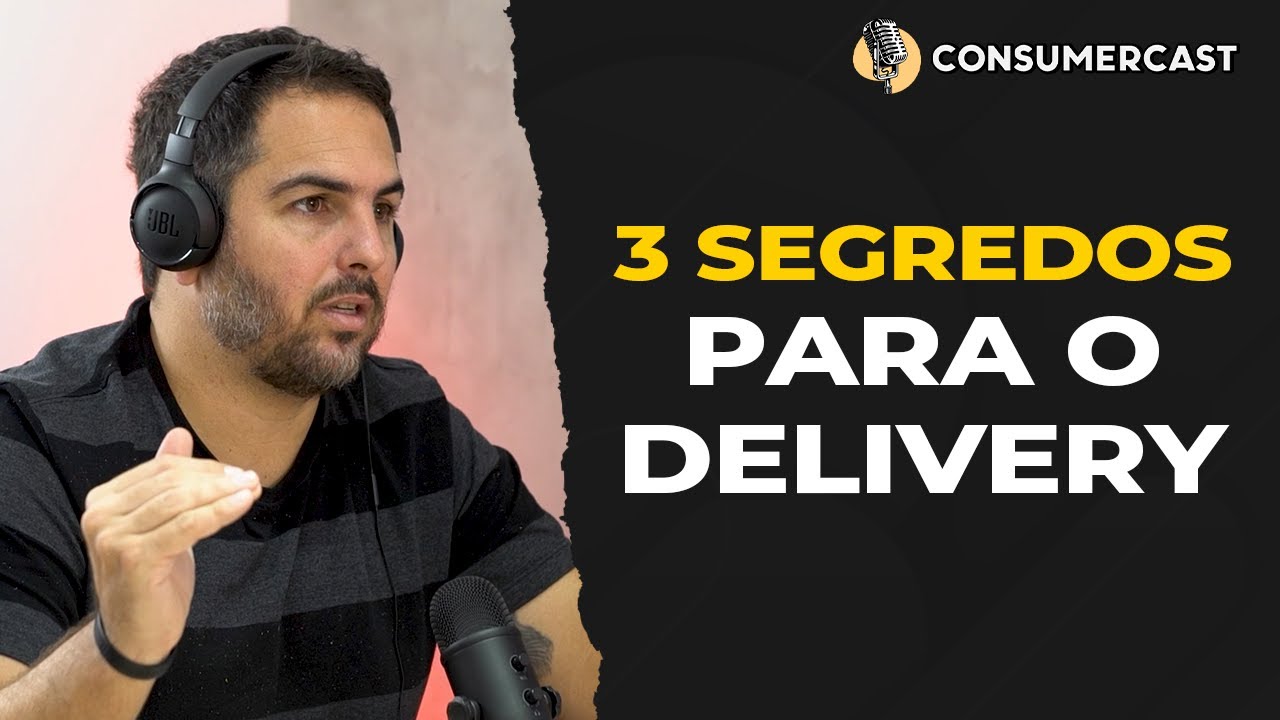 Qual o SEGREDO PARA UM DELIVERY de sucesso? | ConsumerCast