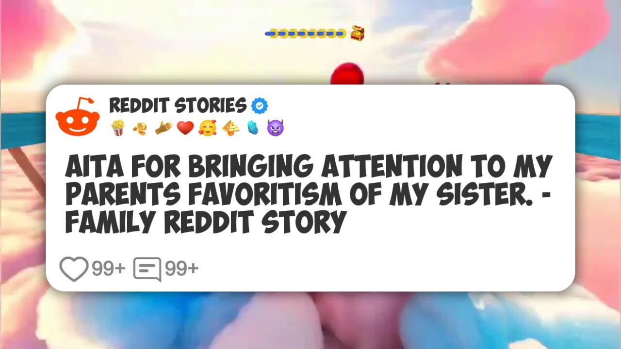 AITA For Bringing Attention To My Parents Favoritism Of My Sister. - Family Reddit Story #reddit 