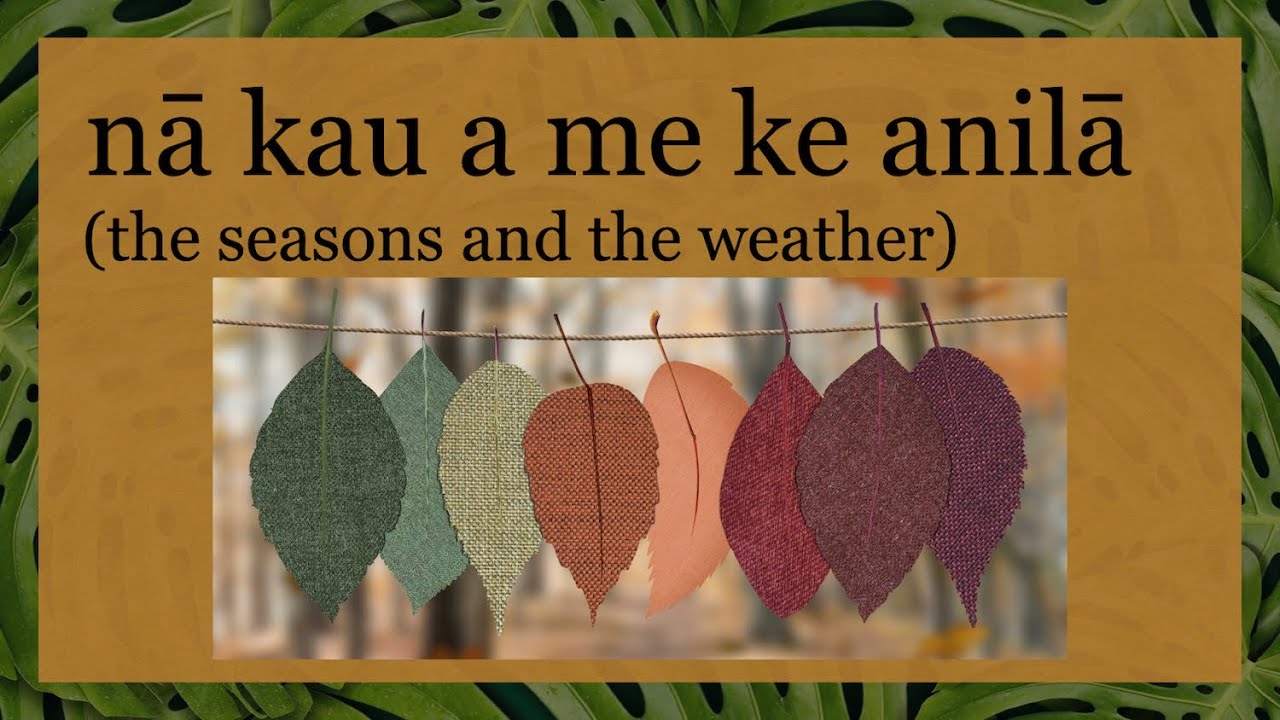 Hawaiian Vocab: Seasons & Weather (Nā Kau a me Ke Anilā)