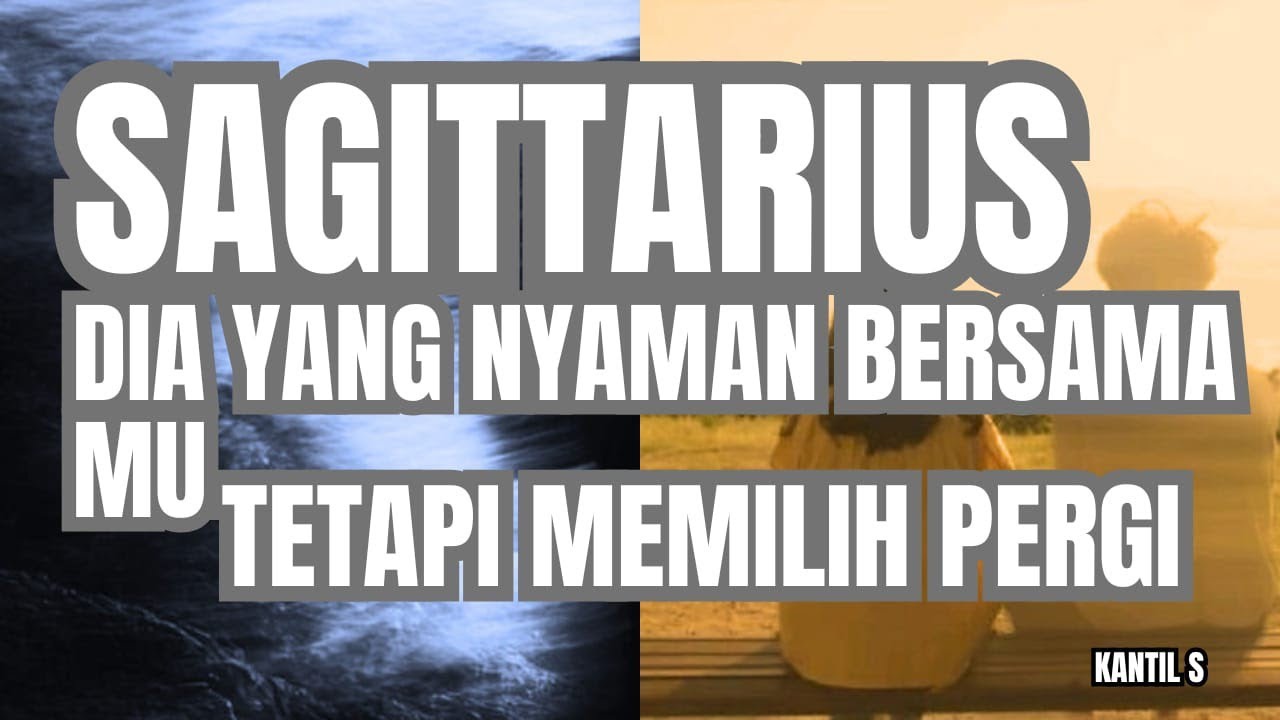 ♐ SAGITARIUS ♐ DIA YANG NYAMAN BERSAMA MU TETAPI MEMILIH PERGI