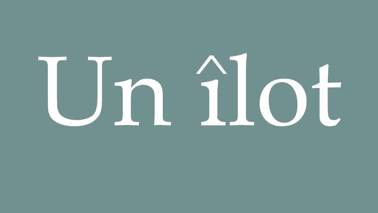How to Pronounce ''Un &icirc;lot'' (An island) Correctly in French