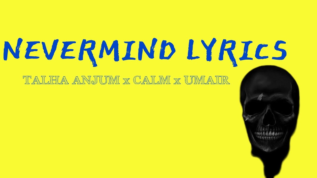 Talha Anjum - NEVERMIND (Lyrical Video) I CALM I UMAIR