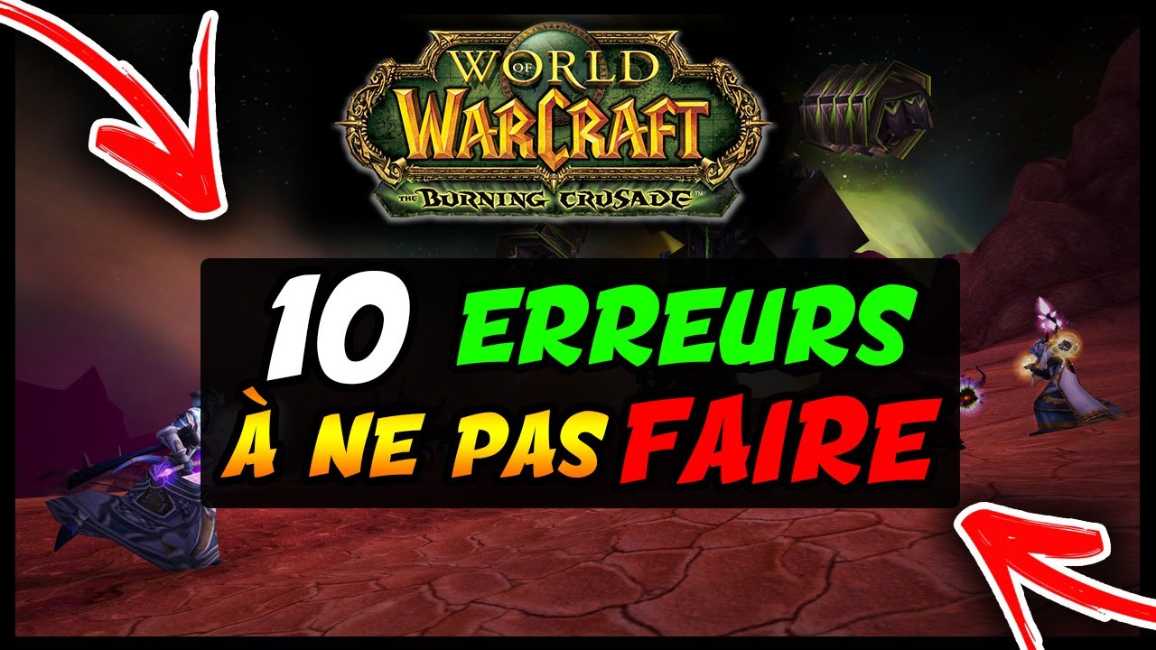 WOW BURNING CRUSADE CLASSIC : 10 ERREURS À NE PAS FAIRE !