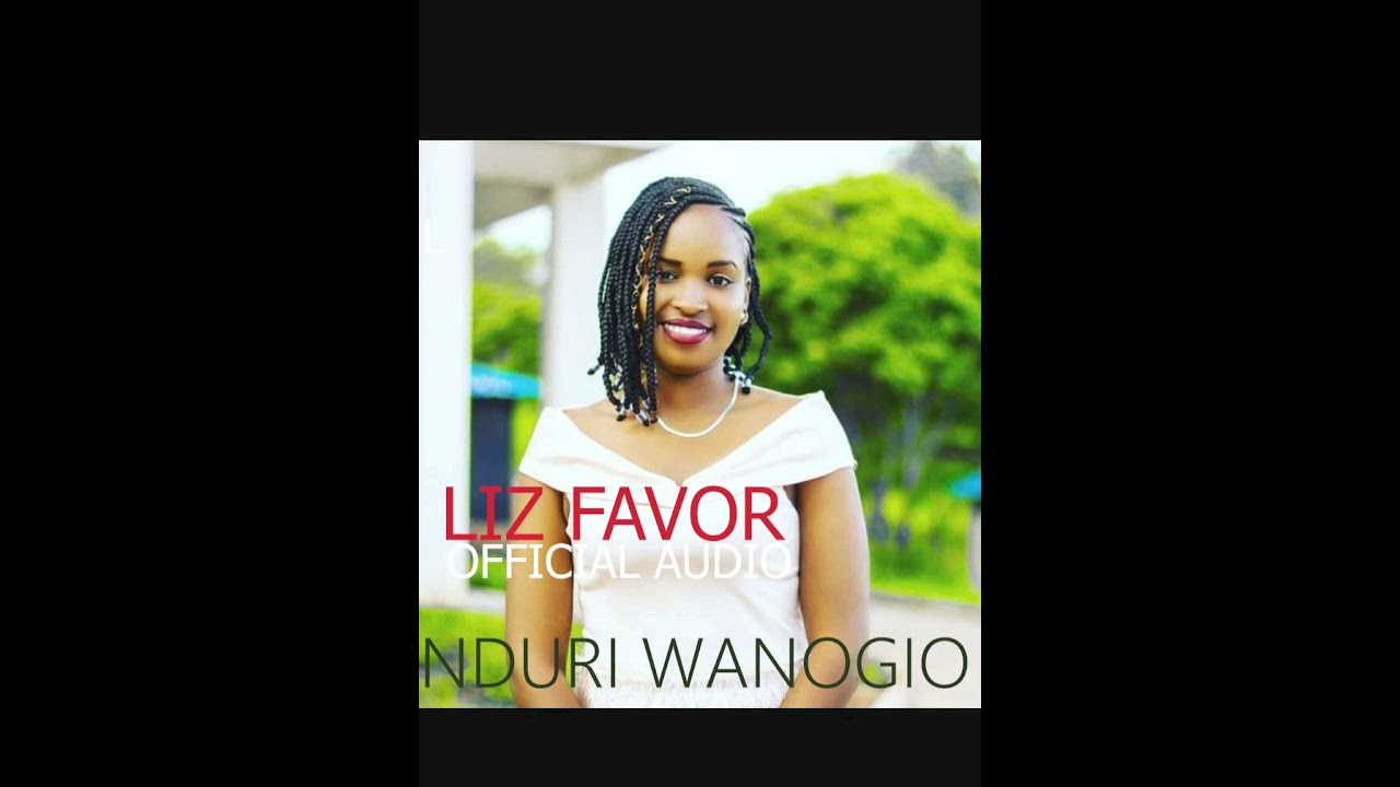 LIZ FAVOR - NDURI WANOGIO (OFFICIAL AUDIO)