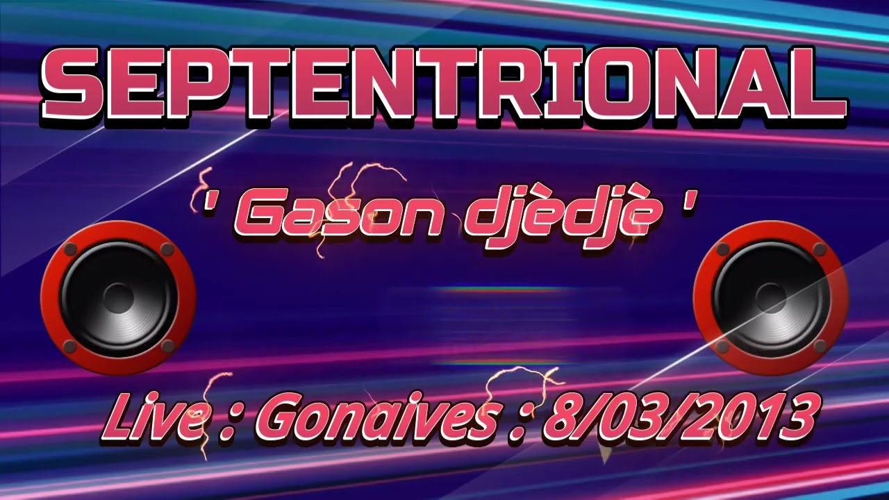 GASON DJÈDJÈ  : SEPTENTRIONAL LIVE : Les Gonaïves  : 8/03/2013