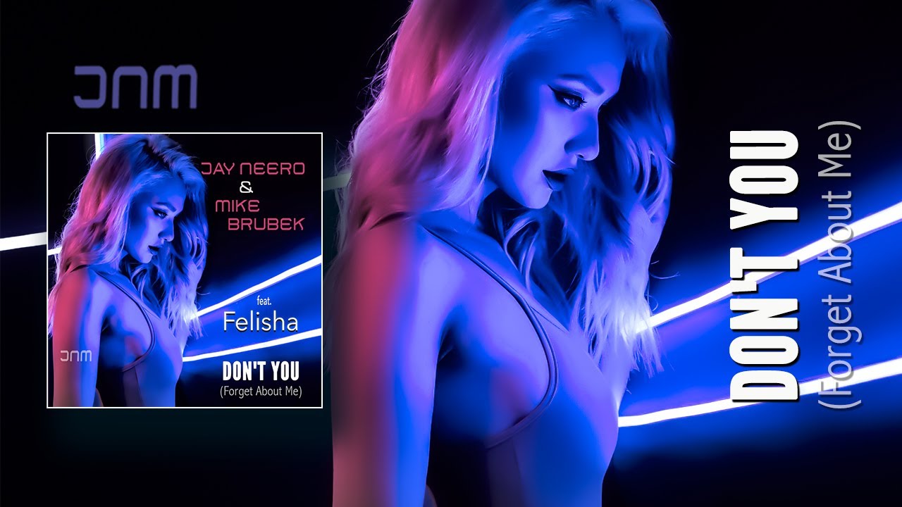 Jay Neero & Mike Brubek feat. Felisha - Don't You (Forget About Me) (Jay Neero Mix)