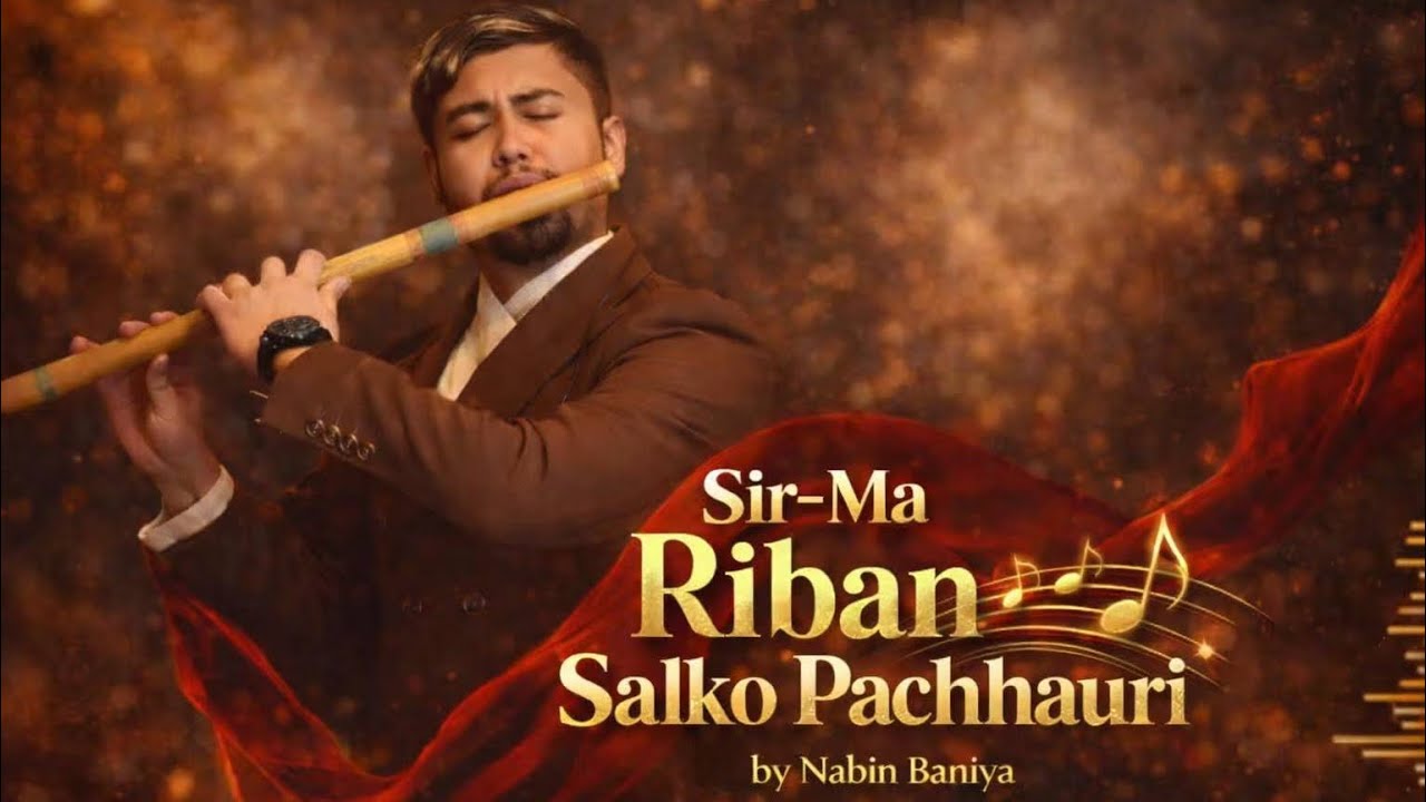 Sir Ma Riban Salko Pachhauri – Flute Cover | Nabin Baniya