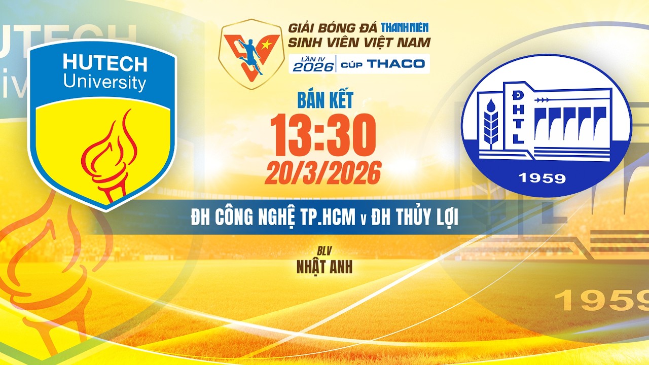 🔴TRỰC TIẾP: ĐH CÔNG NGHỆ TP. HCM - ĐH THỦY LỢI | VCK GIẢI BÓNG ĐÁ TNSV VIỆT NAM LẦN IV 2026