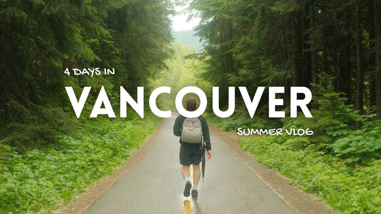4 days in vancouver | summer vlog | squamish, whistler, granville island