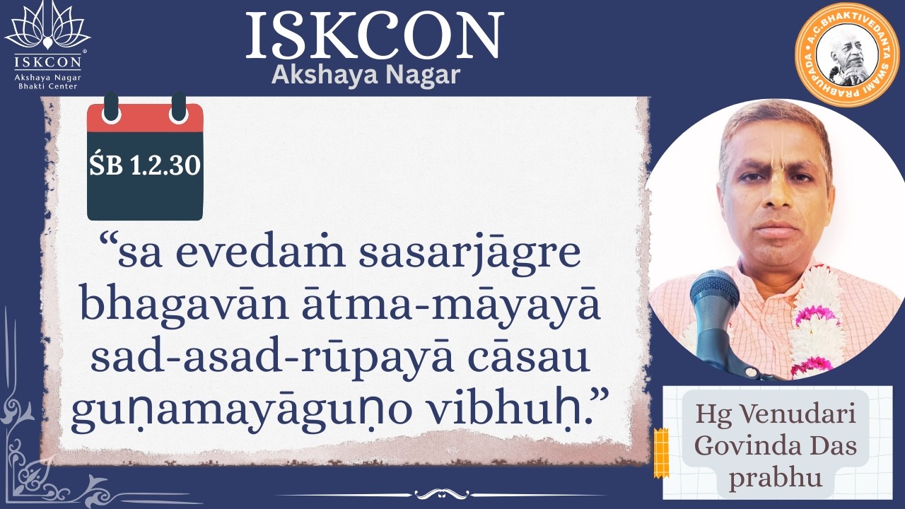 Śrīmad-Bhāgavatam 1.2.30 Sloka- by Hg Venudari Govinda Das prabhu @ISKCON_Center_Akshaya_Nagar