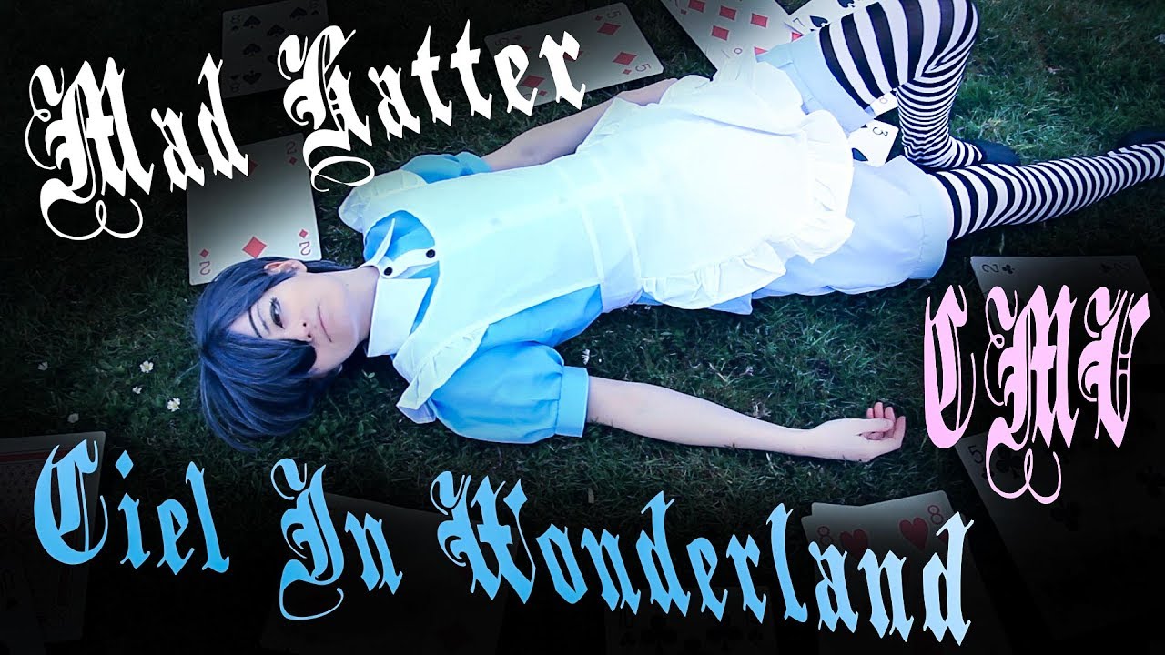 Mad Hatter || Ciel In Wonderland CMV