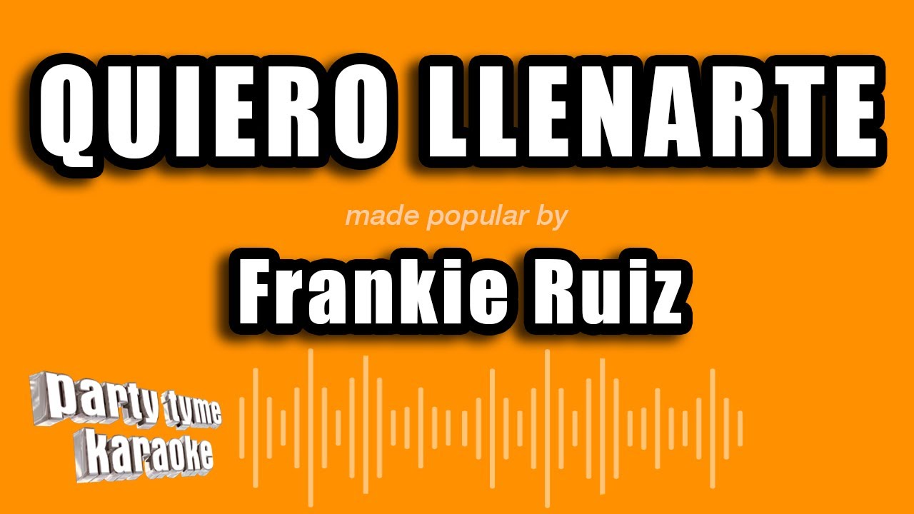 Frankie Ruiz - Quiero Llenarte (Versión Karaoke)