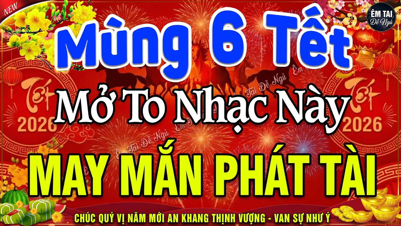 MÙNG 6 TẾT MỞ TO Chào Mừng Xuân Bính Ngọ 2026-Nhạc Tết 2026 Remix Hay Nhất CỰC BỐC & SÔI ĐỘNG NHẤT