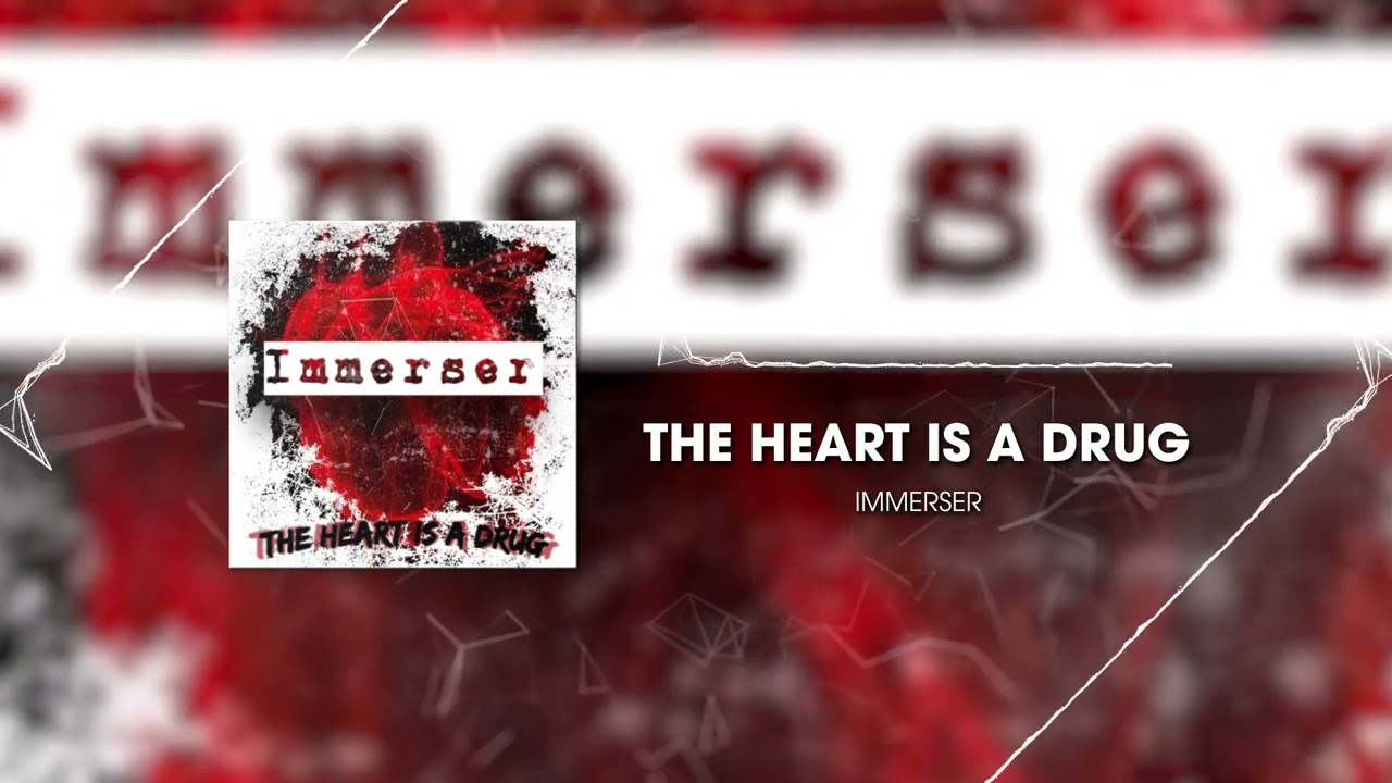 IMMERSER - The Heart is a Drug