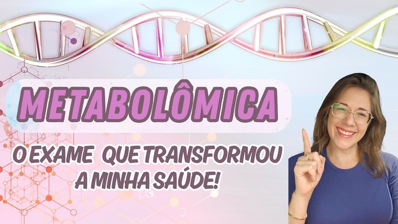 Metabolômica: O exame que transformou a minha saúde