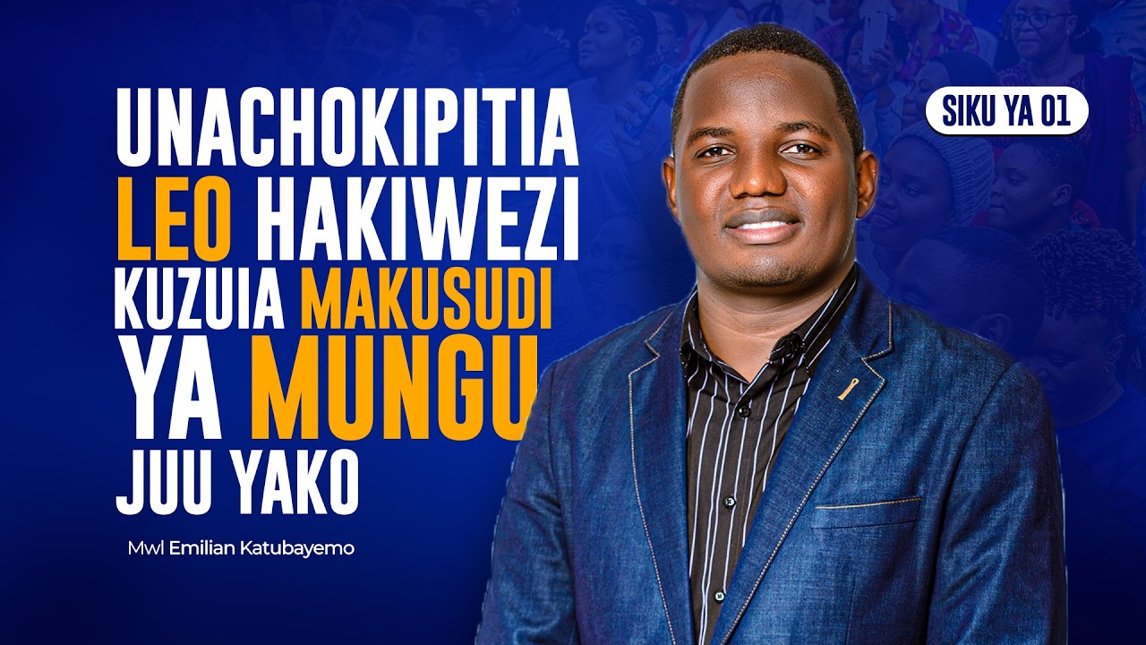 UNACHOKIPITIA LEO HAKIWEZI KUZUIA MAKUSUDI YA MUNGU JUU YAKO | MOSHI MJINI| Mwl.Emilian Katubayemo