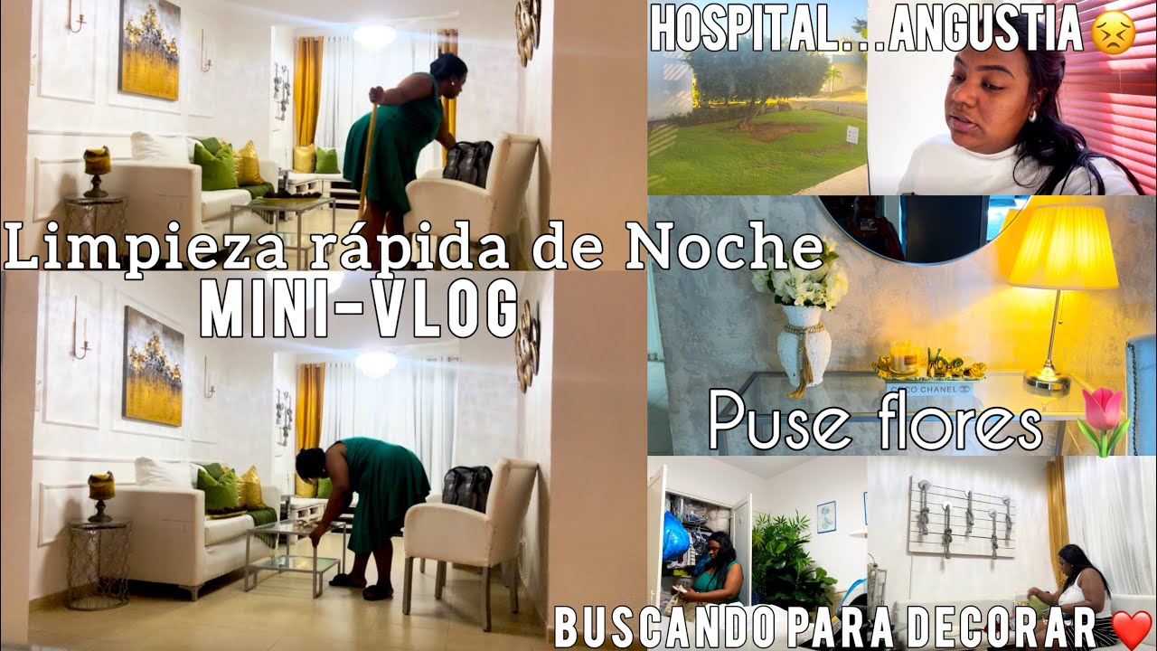 👉VLOG🔅Limpieza rápida de Noche 🌙Buscando para DECORAR en ❤️Puse flores🌷Hospital…Angustia😣#vlog #home