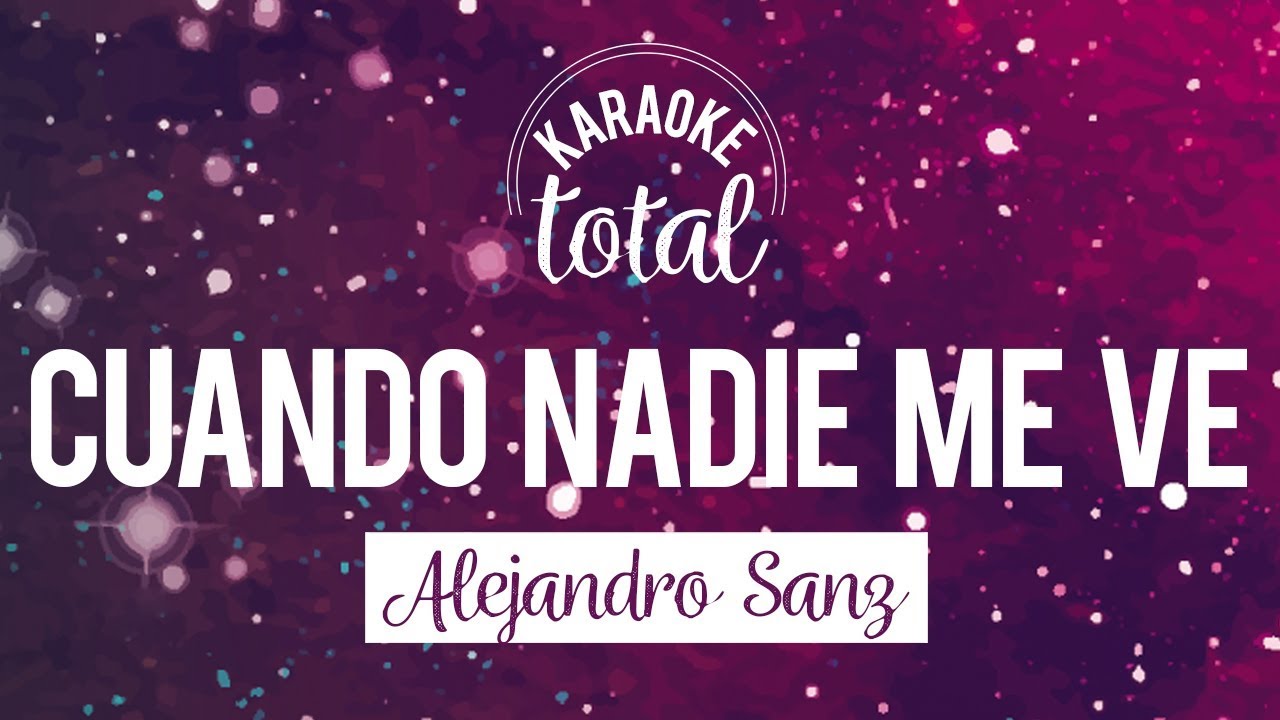 Cuando Nadie me Ve - Alejandro Sanz - Karaoke Sin Coros