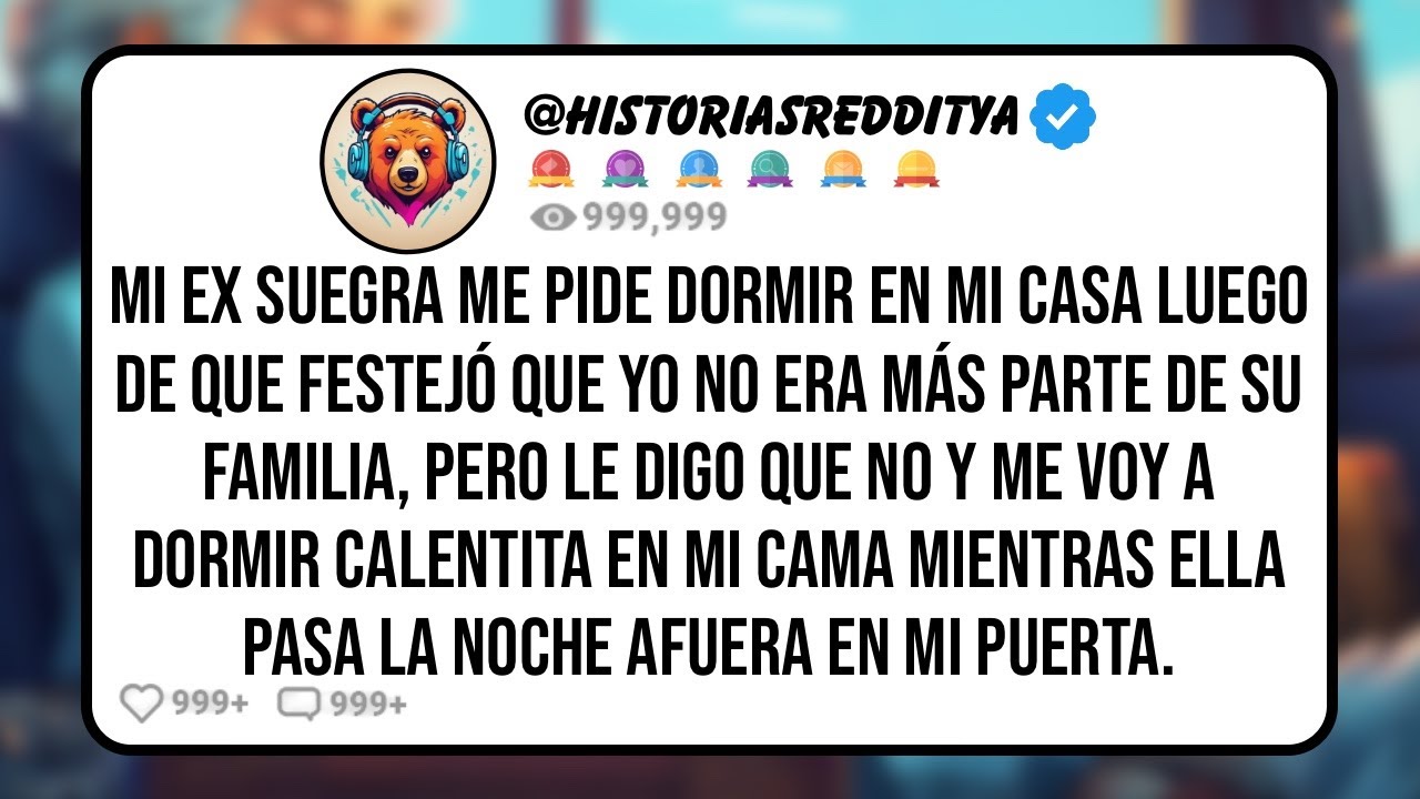 Mi EX SUEGRA me Pide Dormir en mi Casa Luego de que Festejó que Yo No era Más Parte de su Famil...