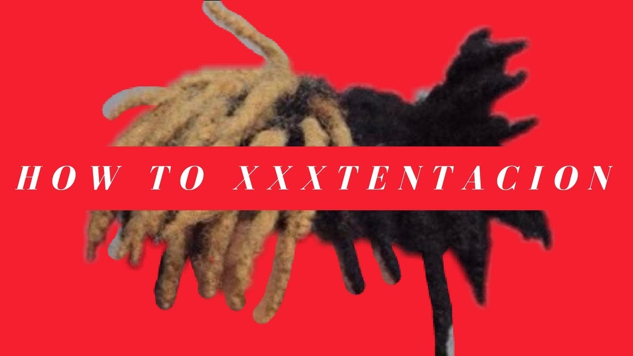 How To XXXTentacion