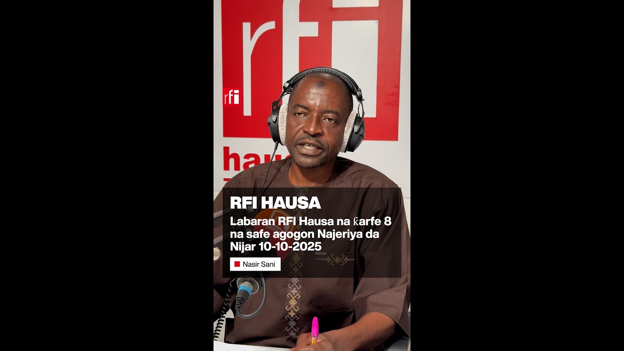 Labaran RFI Hausa na ƙarfe 8 na safe agogon Najeriya da Nijar 10-10-2025… • RFI Hausa