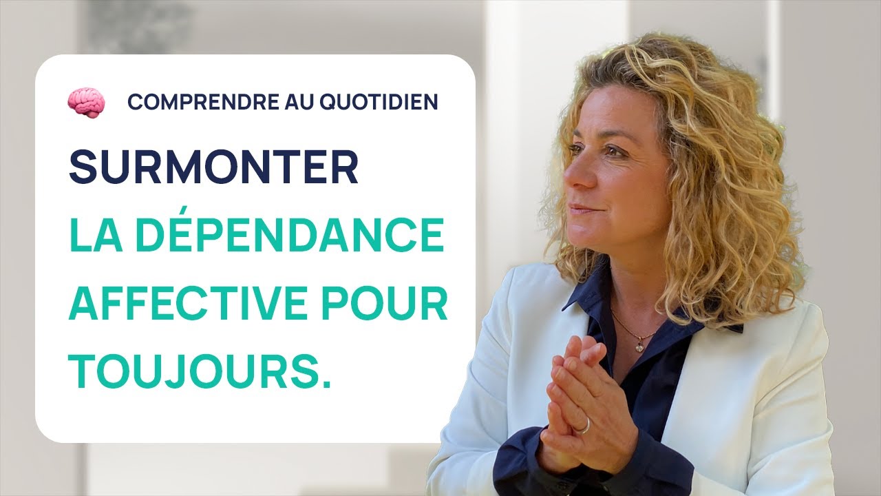 COMMENT SURMONTER LA DÉPENDANCE AFFECTIVE POUR TOUJOURS ?