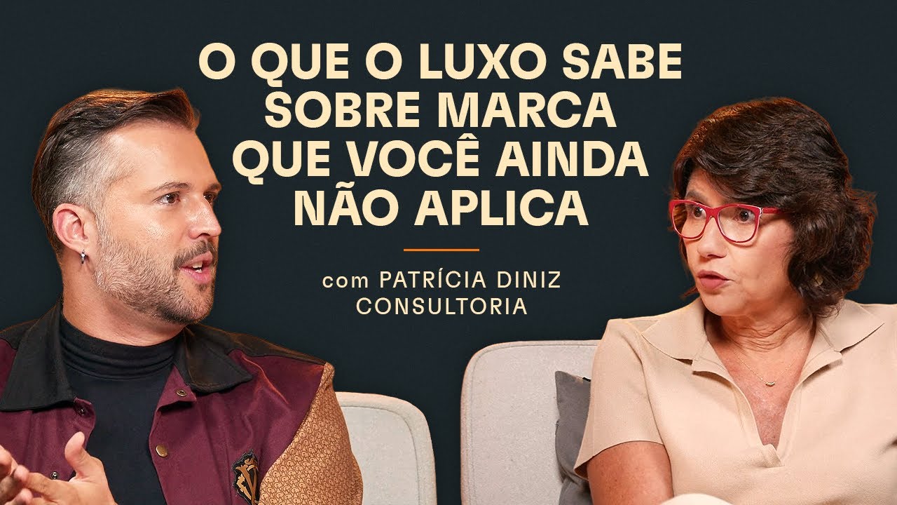 O que o luxo sabe sobre marca que você ainda não aplica (com Patrícia Diniz) - Branding em Tudo