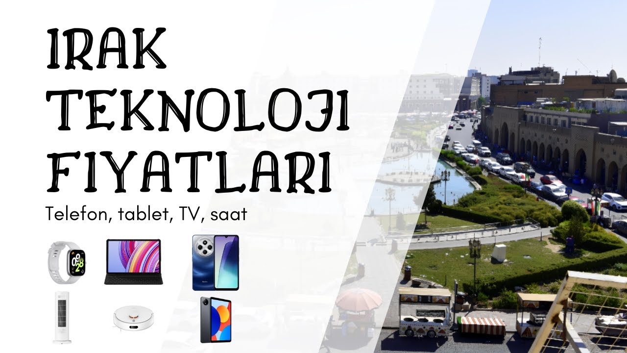 IRAK MUSUL TEKNOLOJİ FİYATLARI 2025 (Telefon, Tablet, TV, Saat …)