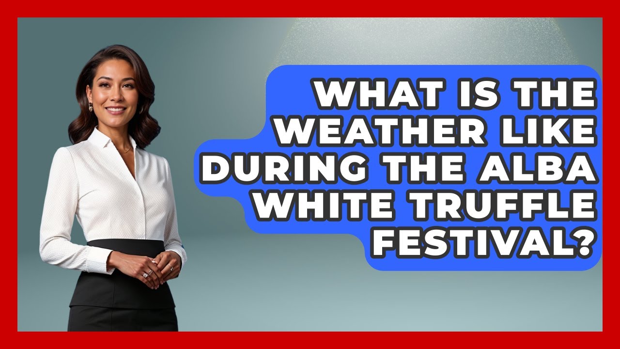 What Is The Weather Like During The Alba White Truffle Festival? - Europe Travel Pros