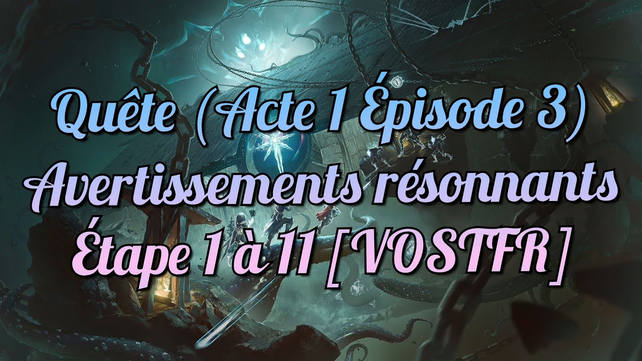 Quête (Acte 1 Épisode 3) Avertissements résonnants Étape 1 à 11 [VOSTFR] - Destiny 2