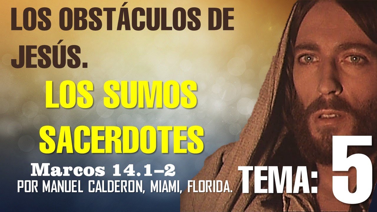 EL SUMO SACERDOTE Y JESUS  -  LOS OBSTACULOS DE JESUS