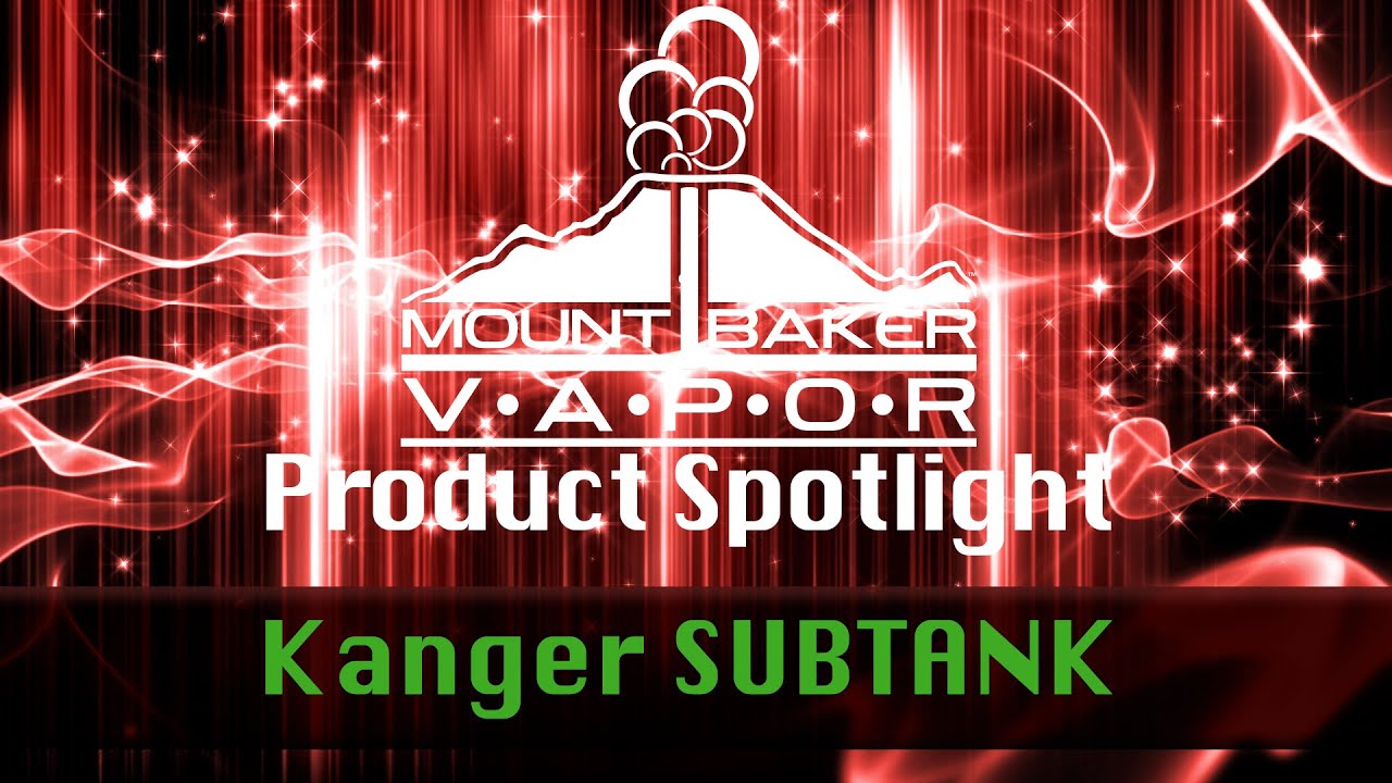 Vapor Product Spotlight - Kanger Subtank Clearomizer E-Liquid Tank