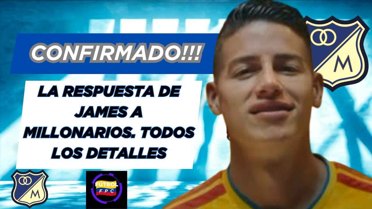💣CONFIRMADO!!!💥LA RESPUESTA DE JAMES A Ⓜ️ILLONARIOS😱TODOS LOS DETALLES👀